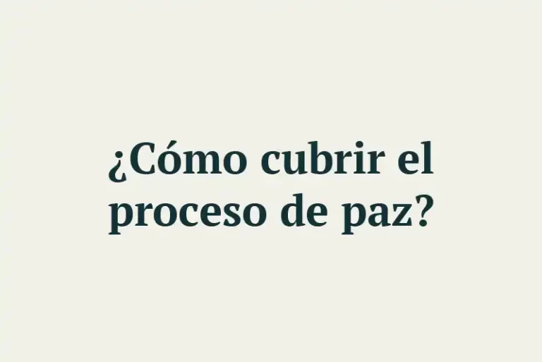 ¿Cómo cubrir el proceso de paz?