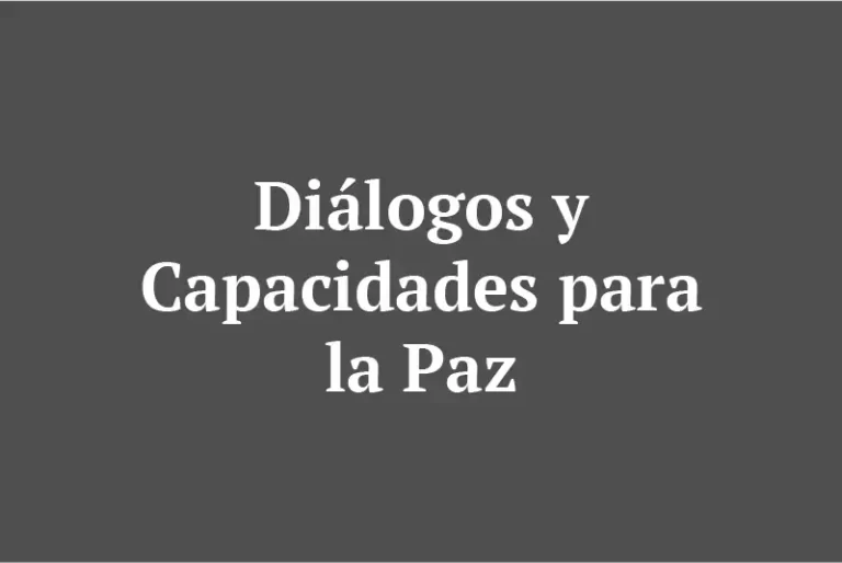 Diálogos y Capacidades para la Paz